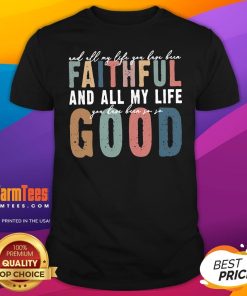 Good All My Life You Have Been Faithful Retro T-Shirt