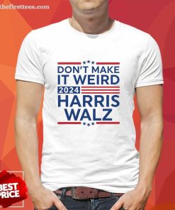 Good Don't Make It Weird Harris Walz 2024 T-Shirt