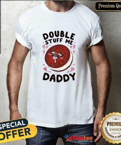 Good Double Stuff Me Daddy T-Shirt