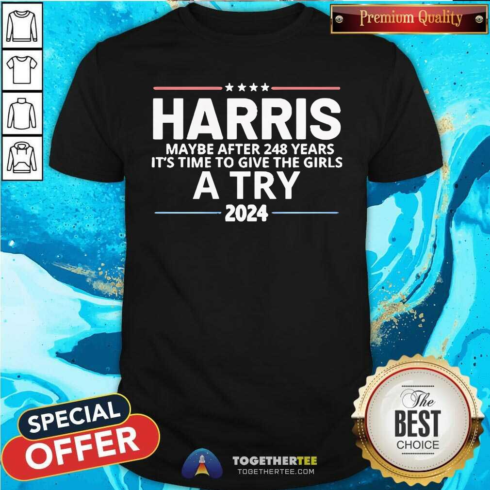 Shirt Good Harris Maybe After 248 Years It's The Time To Give The Girls T-Shirt