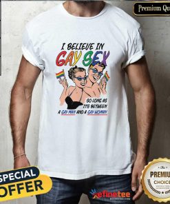 Good I Believe In Gay Sex A Gay Man And A Gay Woman T-Shirt