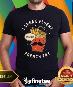 Good I Speak Fluent French Fry T-Shirt