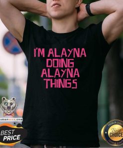 Good I'm Alayna Doing Alayna Things T-Shirt