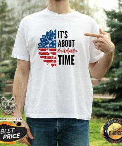 Good It's About Madam Time Sunflower Elections T-Shirt