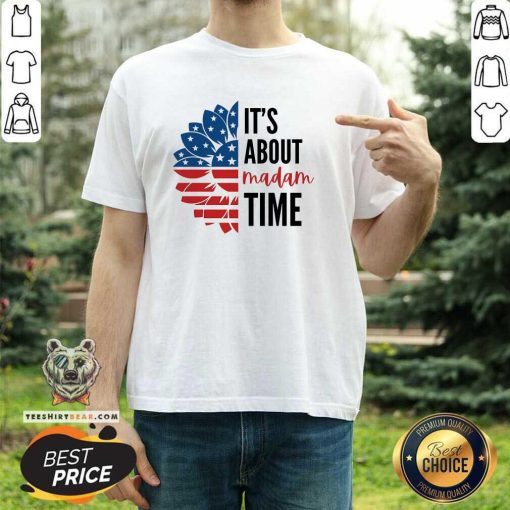 Good It's About Madam Time Sunflower Elections T-Shirt