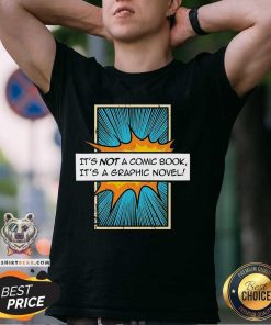 Good It's Not A Comic Book It's A Graphic Novel T-Shirt