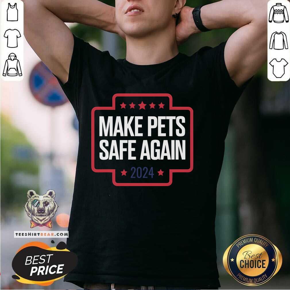 Shirt Good Make Pets Safe Again T-Shirt