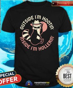 Good Outside I'm Hootin' Inside I'm Hollerin' T-Shirt