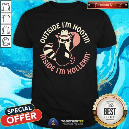 Good Outside I'm Hootin' Inside I'm Hollerin' T-Shirt
