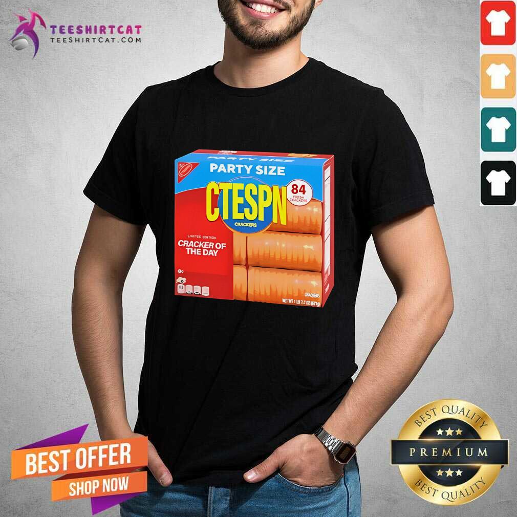 Shirt Good Party Size Ctespn Cracker Of The Day T-Shirt