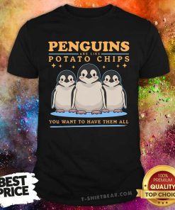 Good Penguins Are Like Potato Chips I Want To Have Them All T-Shirt