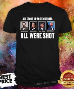 Good Republicans All Stood Up To Democrats All Were Shot T-Shirt