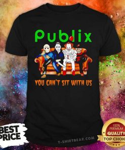 Good You Can't Sit With Us Horror Movies Publix Halloween T-Shirt