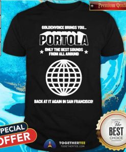 Great Portola Goldenvoice Brings You Only The Best Sounds T-Shirt
