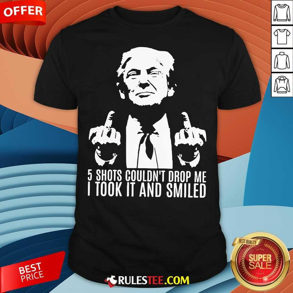 Shirt Hot Donald Trump 5 Shots Couldn't Drop Me T-Shirt