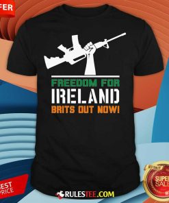 Hot Freedom For Ireland Brits Out Now T-Shirt