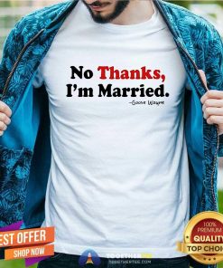 Hot Goose Wayne No Thanks I'm Married T-Shirt