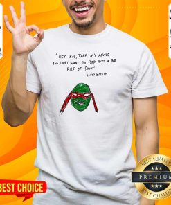 Hot Hey Kid Take My Advice You Don't To Step Into A Big Pile Of Shit T-Shirt