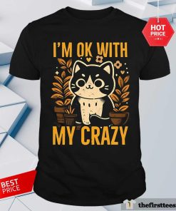 Hot I'm Ok With My Crazy Cat T-Shirt