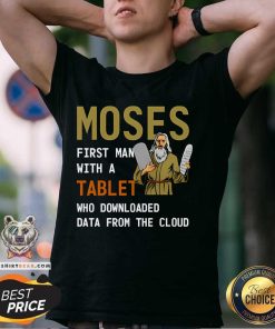 Hot Moses First Man With A Tablet Who Downloaded Data From The Cloud T-Shirt