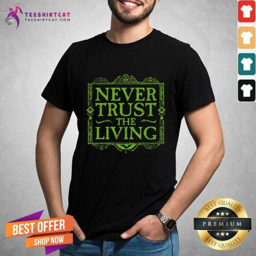 Hot Never Trust The Living T-Shirt