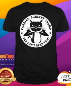Hot Pussies Against Trump You Can't Grab This T-Shirt