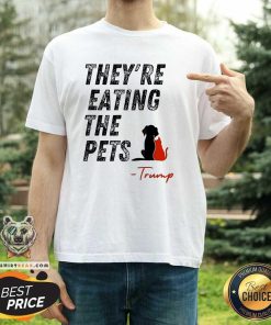 Hot They Are Eating The Pets Trump T-Shirt