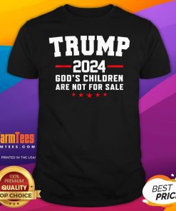 Hot Trump 2024 Gods Children Are Not For Sale Christian T-Shirt