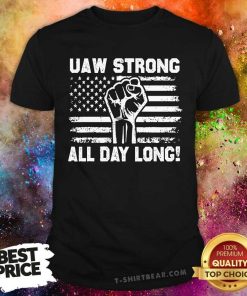 Hot UAW Strong All Day Long T-Shirt