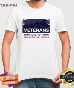 Hot Veterans Are Not Suckers Or Losers T-Shirt