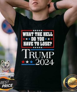 Hot Vote For Donald Trump WTH Do You Have To Lose T-Shirt