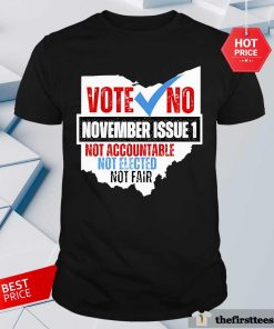 Hot Vote No November Issue 1 Not Accountable Not Elected Not Fair T-Shirt