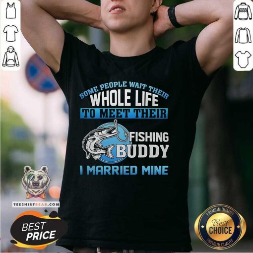 Hot Whole Life To Meet Their Fishing Buddy I Married Mine T-Shirt