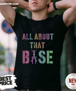 Nice All About That Base Cheerleading Team T-Shirt