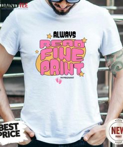Nice Always Read Fine Print I'm Pregnant T-Shirt