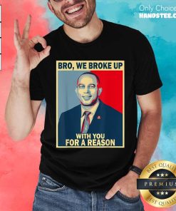 Nice Bro We Broke Up With You For A Reason Hakeem Jeffries T-Shirt