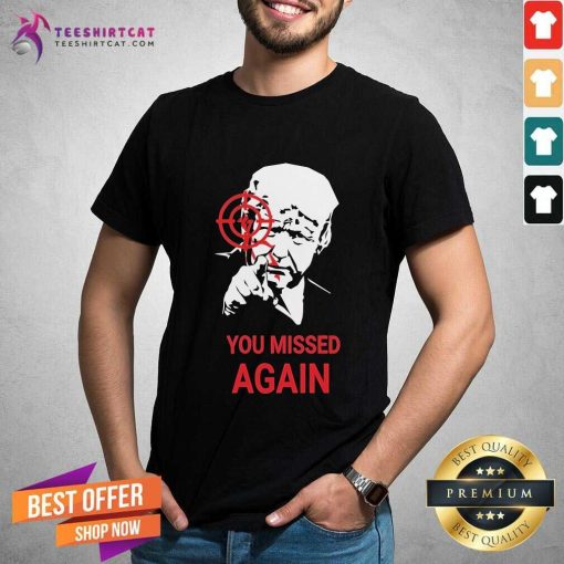 Nice Donald Trump You Missed Again 2024 T-Shirt