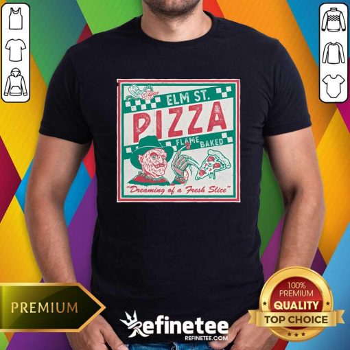 Nice Elm St Pizza Dreaming Of A Fresh Slice T-Shirt