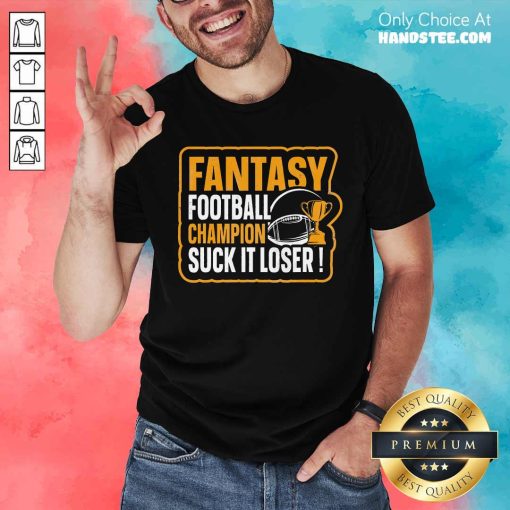 Nice Fantasy Football Champion Suck It Loser Fantasy Football T-Shirt