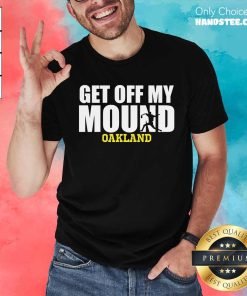Nice Get Off My Mound Oakland T-Shirt