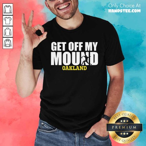 Nice Get Off My Mound Oakland T-Shirt