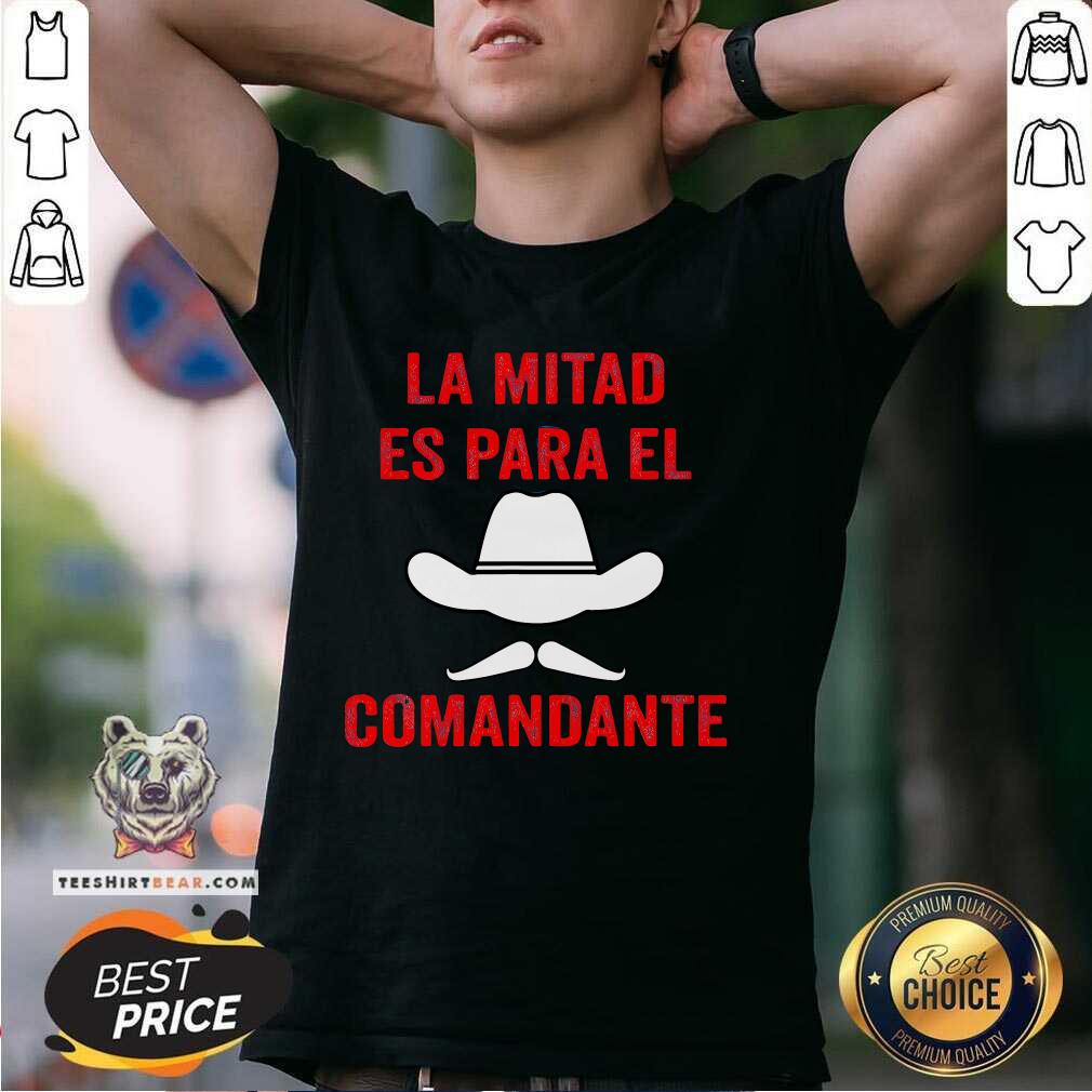 Shirt Nice Honduras La Mitad Es Para El Comandante T-Shirt