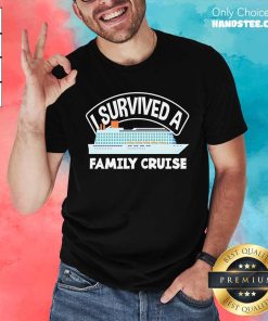Nice I Survived A Family Cruise T-Shirt