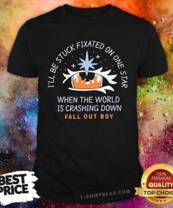 Nice I'll Be Stuck Fixated On One Star When The World T-Shirt
