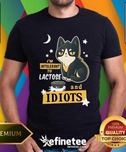 Nice I'm Intolerant To Lactose And Idiots T-Shirt