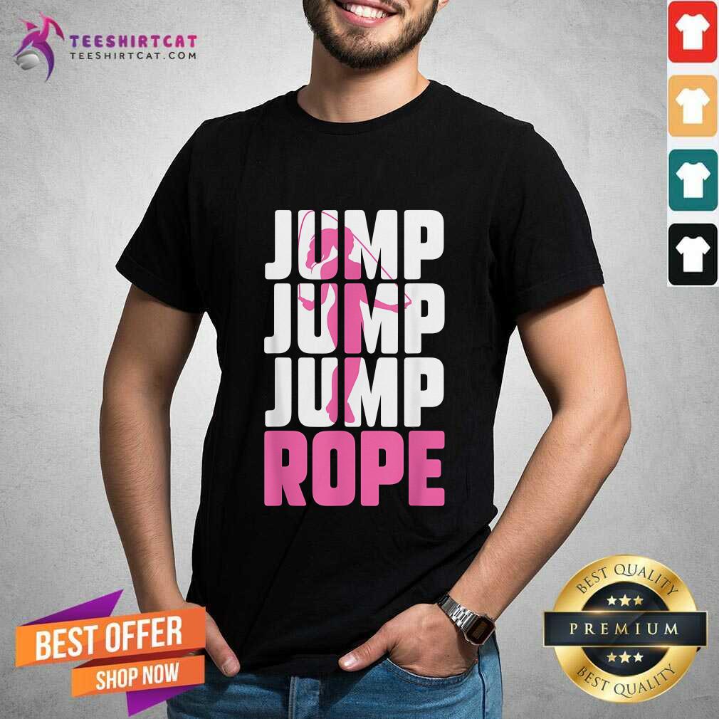 Shirt Nice Jump Rope Girl Skipping Rope Fitness Rope Jumping T-Shirt