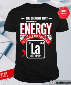 Nice La The Element That Brings Energy Kamala Harris Science T-Shirt