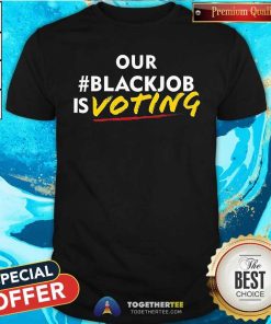 Nice Leaundra Ross Wearing Our Blackjob Is Voting T-Shirt