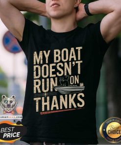 Nice My Boat Doesn't Run On Thanks Cat T-Shirt