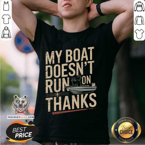 Nice My Boat Doesn't Run On Thanks Cat T-Shirt